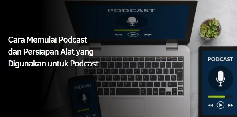 Cara Memulai Podcast dan Persiapan Alat yang Digunakan untuk Podcast