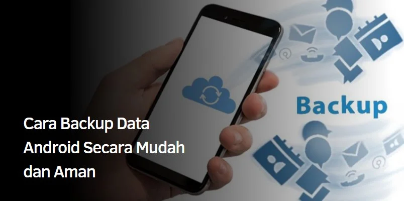 Cara Backup Data Android Secara Mudah dan Aman 2 Cara Backup Data Android