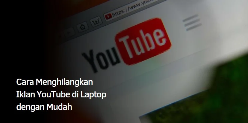 Cara Menghilangkan Iklan YouTube di Laptop dengan Mudah 1 Cara Menghilangkan Iklan YouTube
