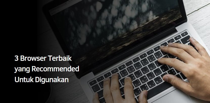 3 Browser Terbaik yang Recommended Untuk Digunakan