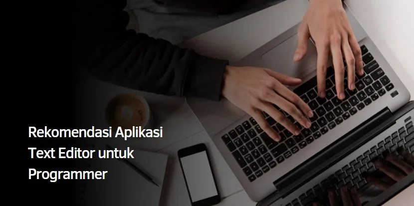 Rekomendasi Aplikasi Text Editor untuk Programmer 1 Aplikasi Text Editor untuk Programmer