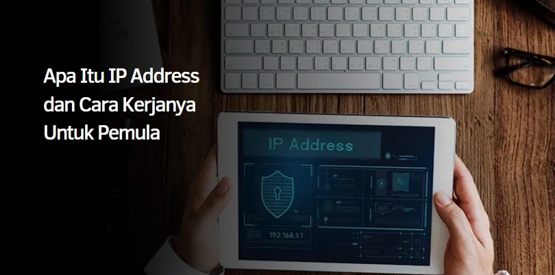 Apa Itu IP Address dan Cara Kerjanya Untuk Pemula