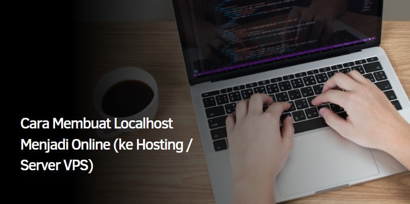 Cara Membuat Localhost Menjadi Online (ke Hosting / Server VPS)
