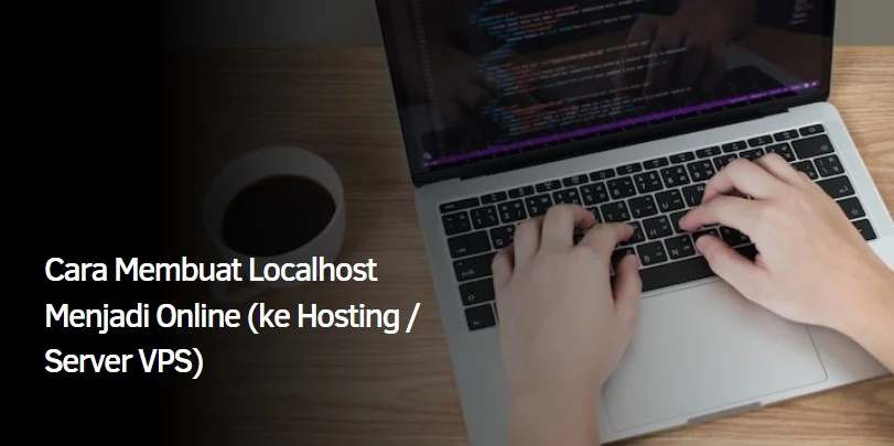 Cara Membuat Localhost Menjadi Online (ke Hosting / Server VPS)