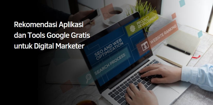 Rekomendasi Aplikasi dan Tools Google Gratis untuk Digital Marketer