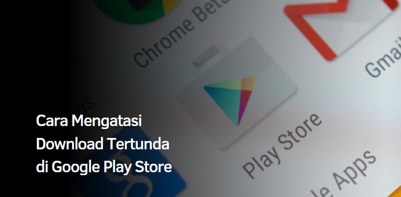 Cara Mengatasi Download Tertunda di Google Play Store