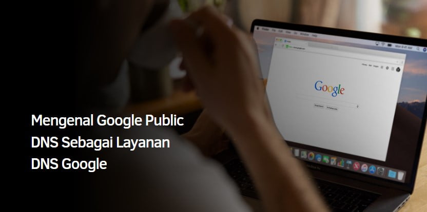 Mengenal Google Public DNS Sebagai Layanan DNS Google Mengenal Google Public DNS Sebagai Layanan DNS Google