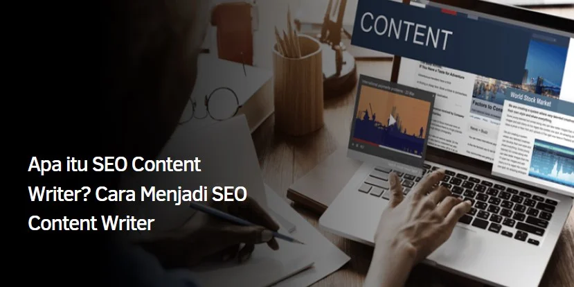 Apa itu SEO Content Writer? Cara Menjadi SEO Content Writer