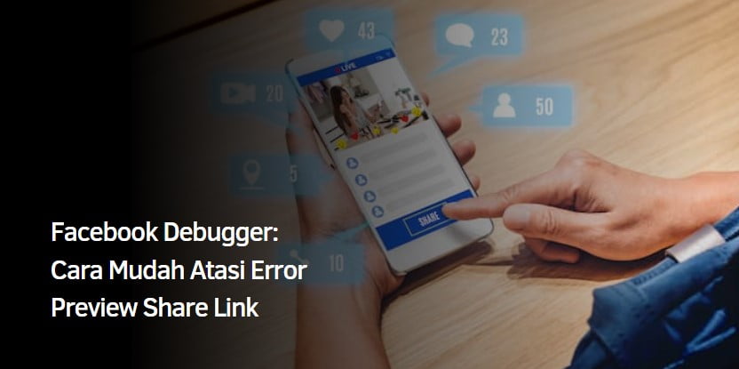 Facebook Debugger: Cara Mudah Atasi Error Preview Share Link