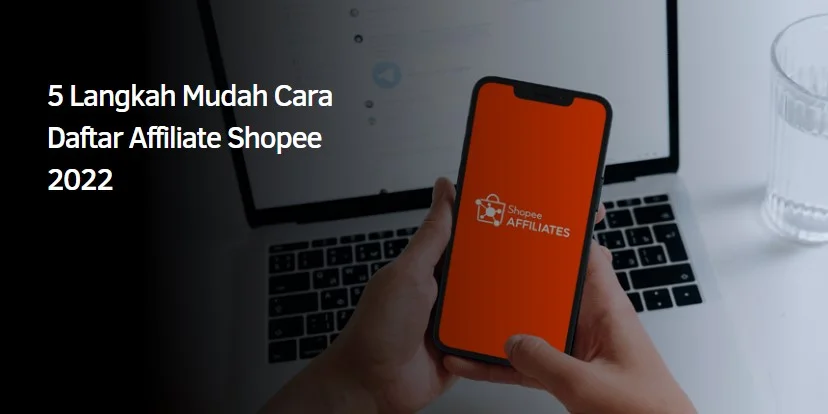 5 Langkah Mudah Daftar Affiliate Shopee 2022