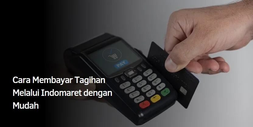 Cara Membayar Tagihan Melalui Indomaret dengan Mudah
