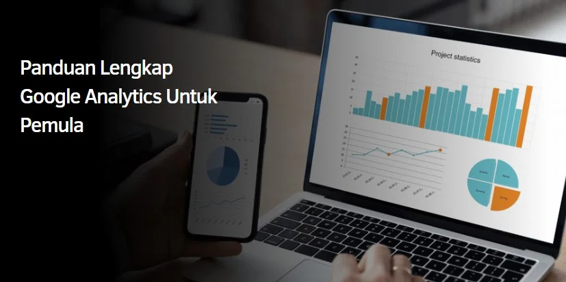 Panduan Lengkap Google Analytics Untuk Pemula