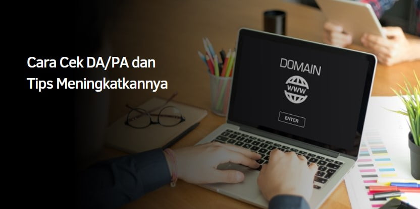 Cara Cek DA/PA dan Tips Meningkatkannya