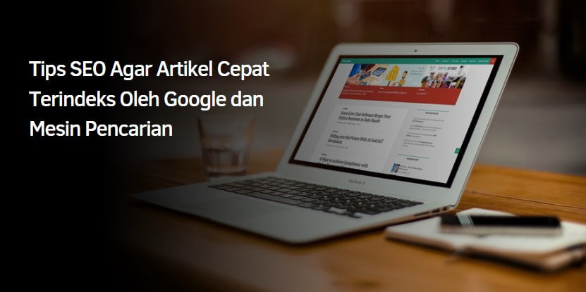 Tips SEO Agar Artikel Cepat Terindeks Oleh Google dan Mesin Pencarian