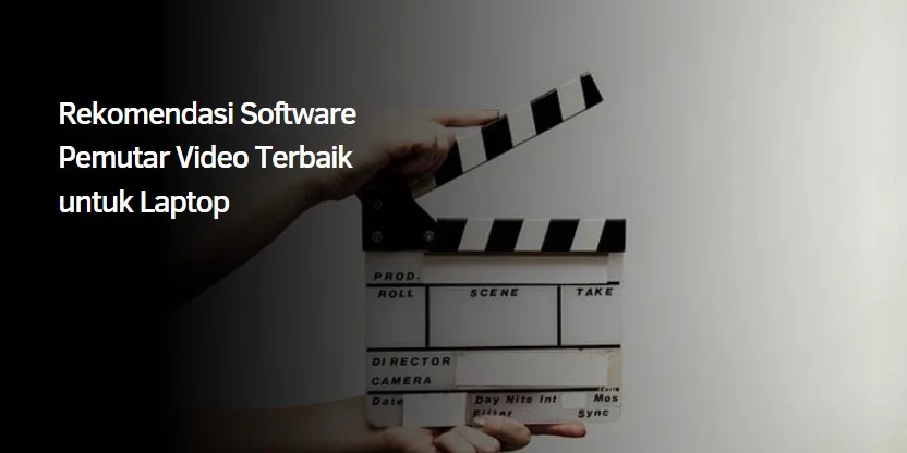 Rekomendasi Software Pemutar Video Terbaik untuk Laptop