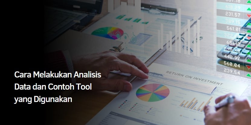 Cara Melakukan Analisis Data dan Contoh Tool yang Digunakan