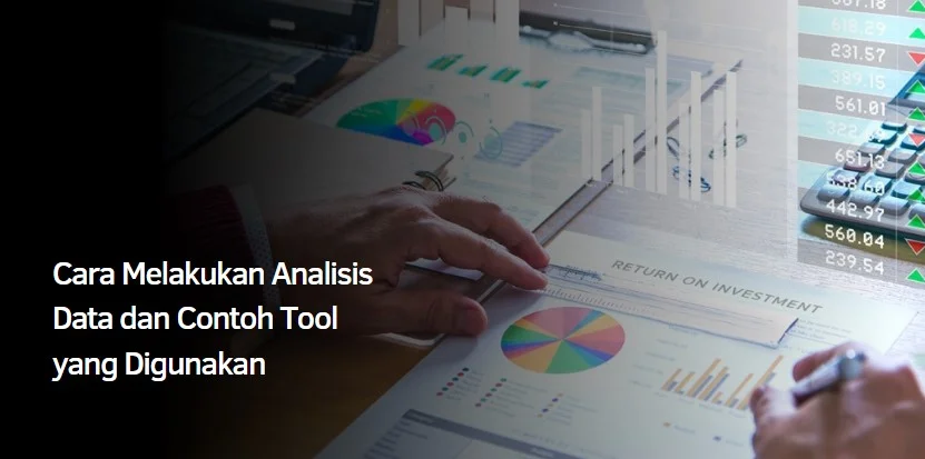 Cara Melakukan Analisis Data dan Contoh Tool yang Digunakan