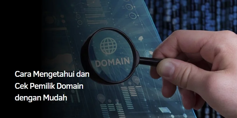 Cara Mengetahui dan Cek Pemilik Domain dengan Mudah