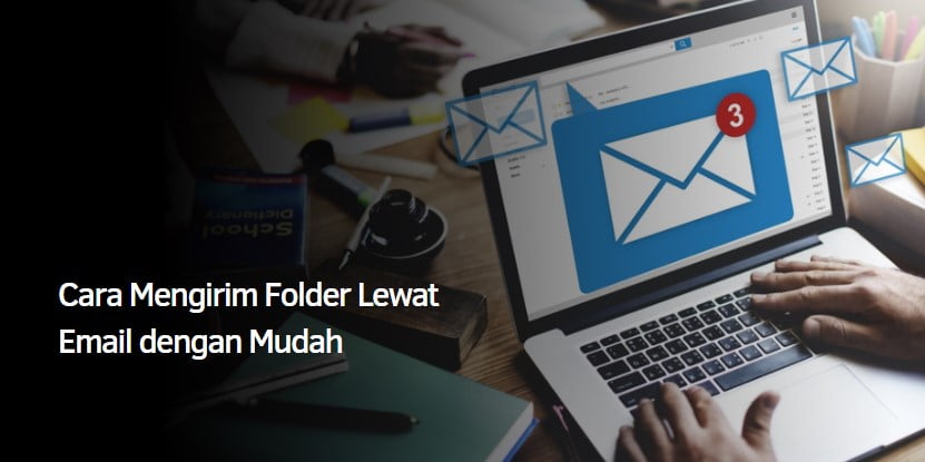 Cara Mengirim Folder Lewat Email dengan Mudah Cara Mengirim Folder Lewat Email dengan Mudah