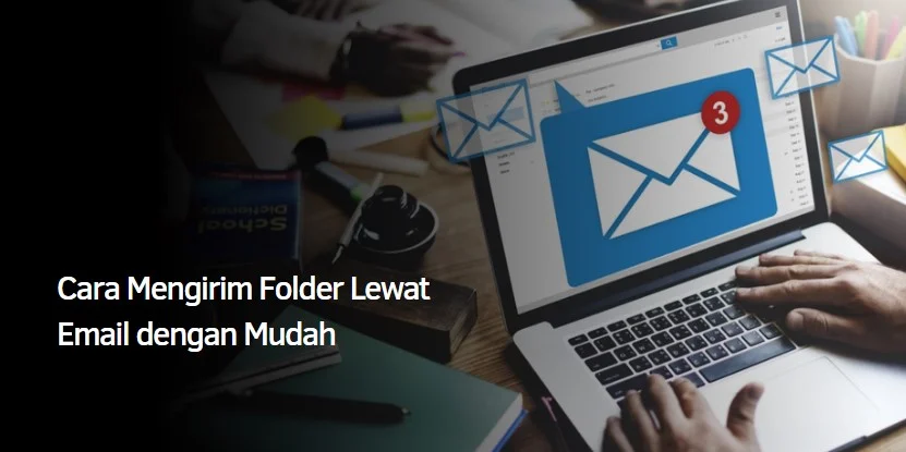 Cara Mengirim Folder Lewat Email dengan Mudah