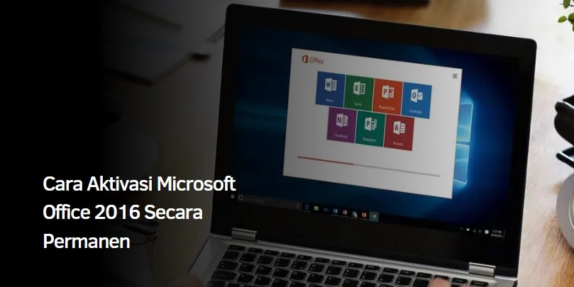 Cara Aktivasi Microsoft Office 2016 Secara Permanen