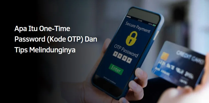 Apa Itu One-Time Password (Kode OTP) Dan Tips Melindunginya Apa Itu One-Time Password (Kode OTP) Dan Tips Melindunginya