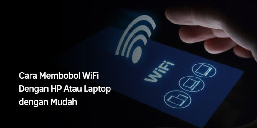 Cara Membobol WiFi Dengan HP Atau Laptop dengan Mudah
