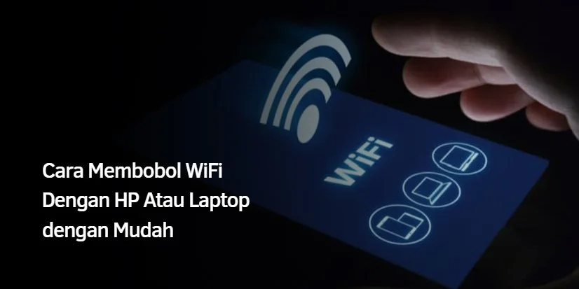 Cara Membobol WiFi Dengan HP Atau Laptop dengan Mudah