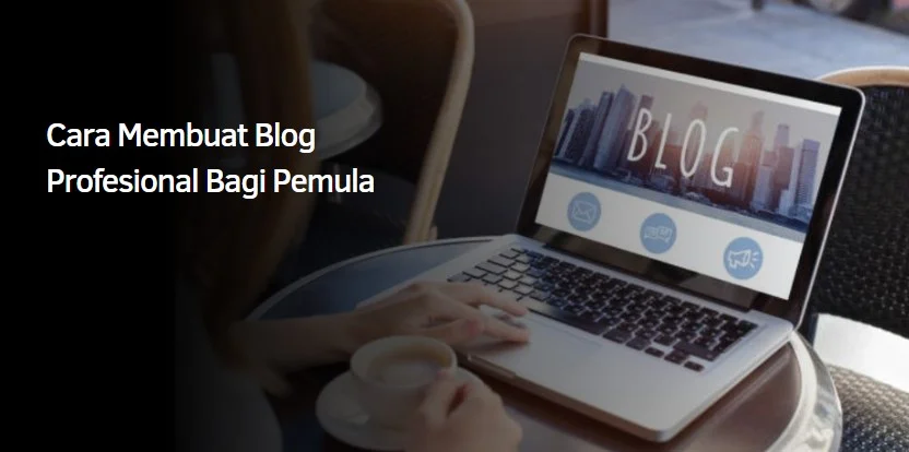 Cara Membuat Blog Profesional Bagi Pemula