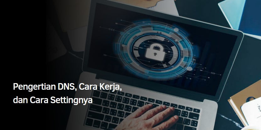 Pengertian DNS, Cara Kerja, dan Cara Settingnya