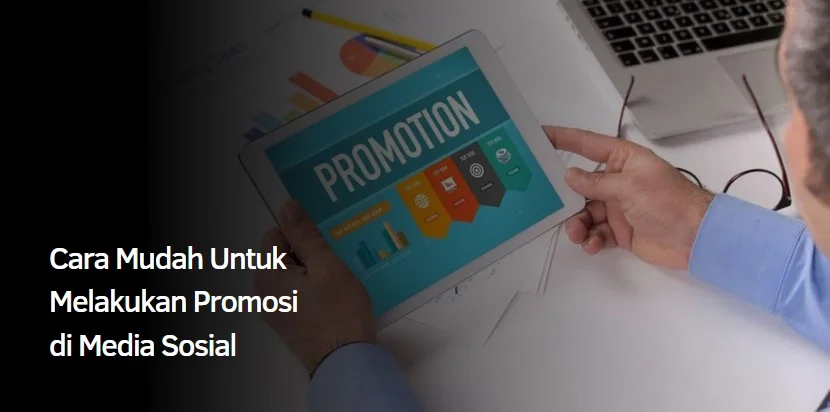 Cara Mudah Untuk Melakukan Promosi di Media Sosial