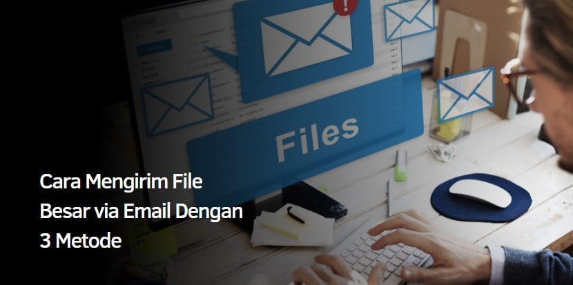 Cara Mengirim File Besar via Email Dengan 3 Metode