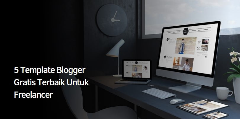 5 Template Blogger Gratis Terbaik Untuk Freelancer