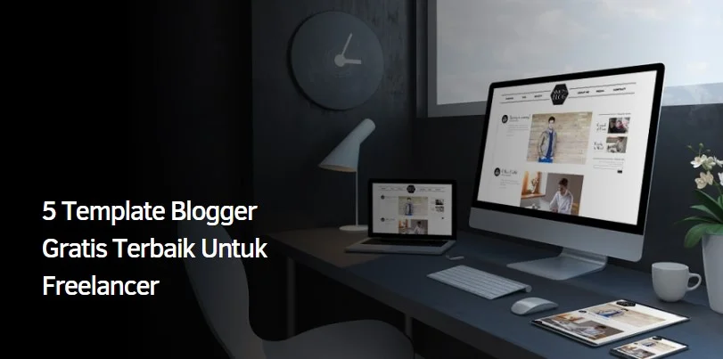 5 Template Blogger Gratis Terbaik Untuk Freelancer