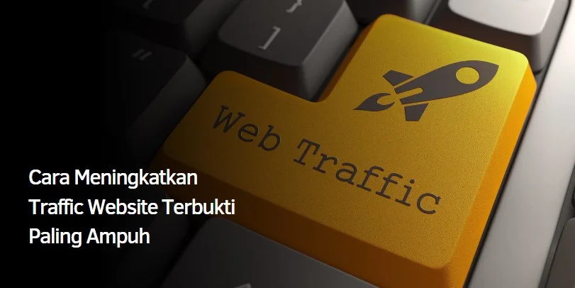 Cara Meningkatkan Traffic Website Terbukti Paling Ampuh