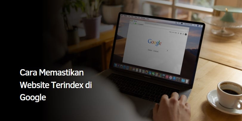Cara Memastikan Website Terindex di Google