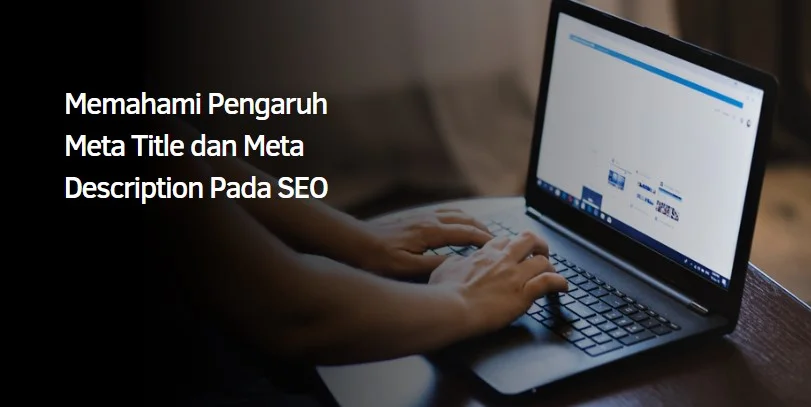 Memahami Pengaruh Meta Title dan Meta Description Pada SEO