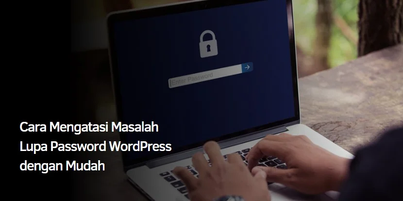 Cara Mengatasi Masalah Lupa Password WordPress dengan Mudah