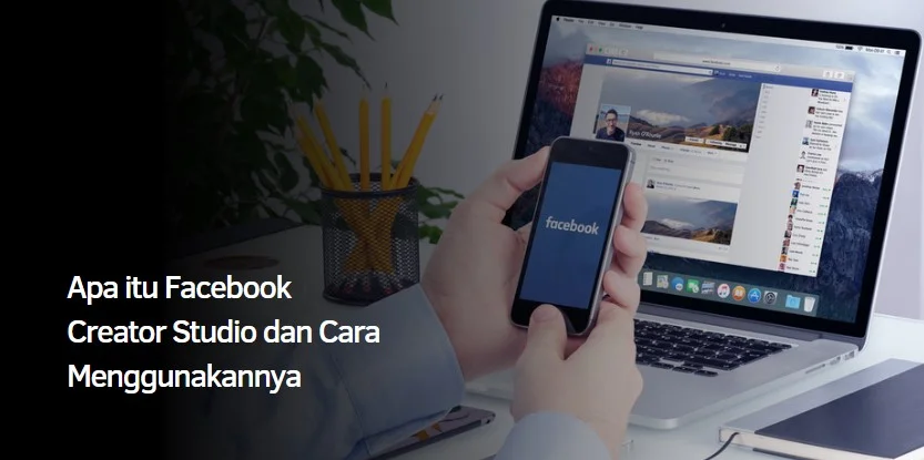Apa itu Facebook Creator Studio dan Cara Menggunakannya