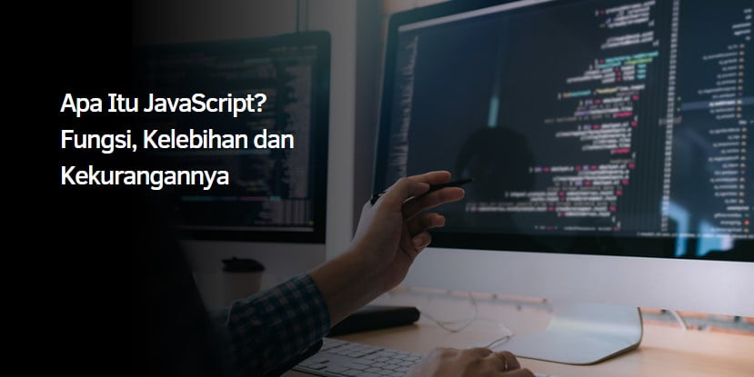 Apa Itu JavaScript? Fungsi, Kelebihan dan Kekurangannya