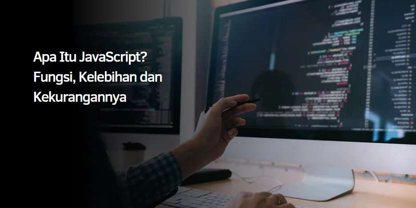 Apa Itu JavaScript? Fungsi, Kelebihan dan Kekurangannya