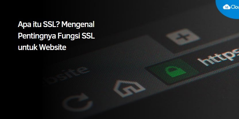 Apa itu SSL? Mengenal Pentingnya Fungsi SSL untuk Website