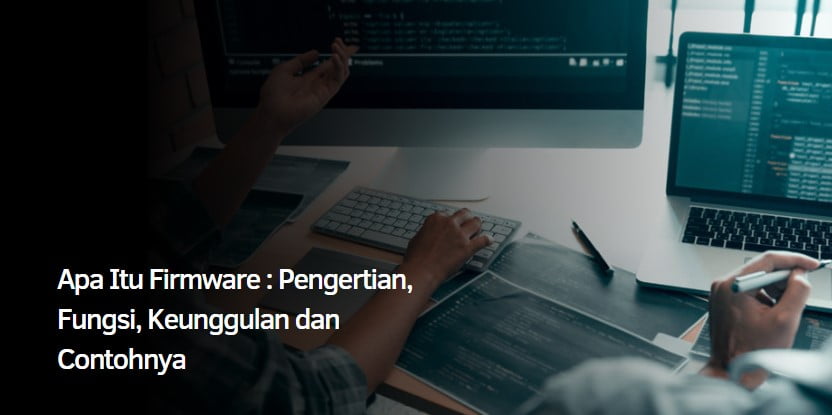 Apa Itu Firmware : Pengertian, Fungsi, Keunggulan dan Contohnya Apa Itu Firmware : Pengertian, Fungsi, Keunggulan dan Contohnya
