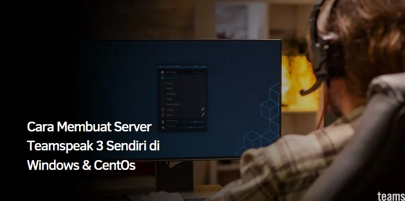 Cara Membuat Server Teamspeak 3 Sendiri di Windows & CentOs