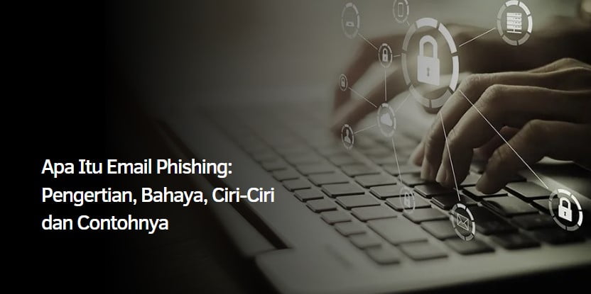 Apa Itu Email Phishing : Pengertian, Bahaya, Ciri-Ciri dan Contohnya Apa Itu Email Phishing : Pengertian, Bahaya, Ciri-Ciri dan Contohnya