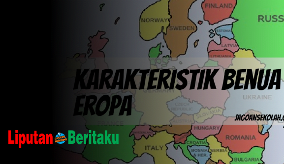 Simak ini Karakteristik Benua Eropa
