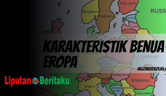 Simak ini Karakteristik Benua Eropa