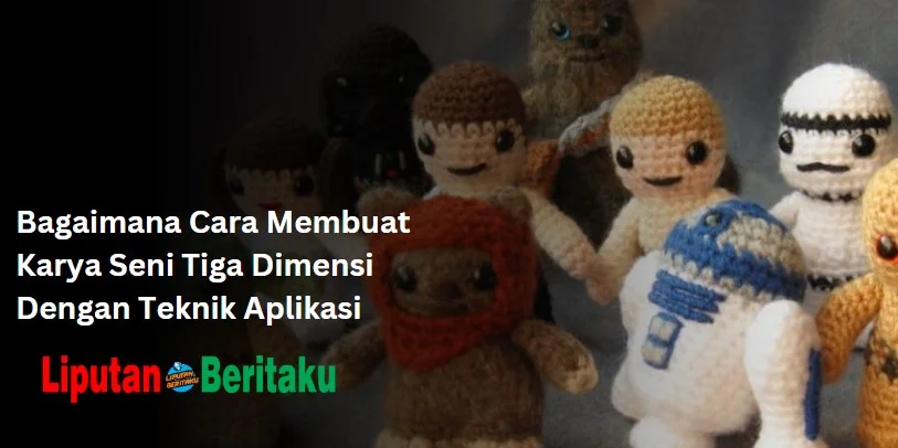 Bagaimana Cara Membuat Karya Seni Tiga Dimensi Dengan Teknik Aplikasi