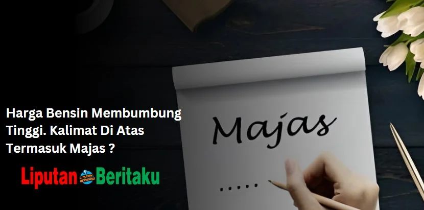 Harga Bensin Membumbung Tinggi. Kalimat Di Atas Termasuk Majas ?