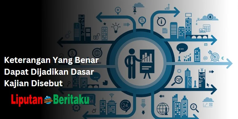 Keterangan Yang Benar Dapat Dijadikan Dasar Kajian Disebut